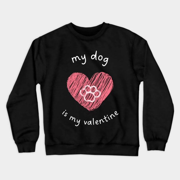 My Dog is My Valentine Crewneck Sweatshirt by apparel.tolove@gmail.com